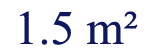 1.5 meters squared